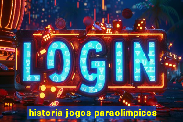 historia jogos paraolimpicos